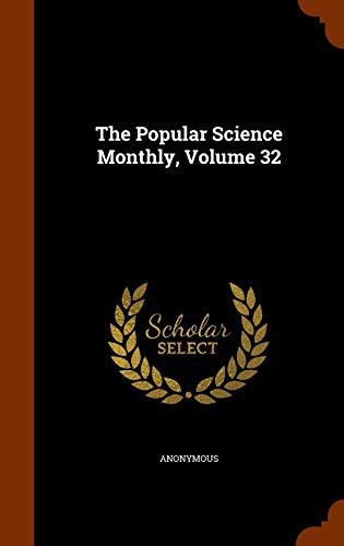The Popular Science Monthly, Volume 32
