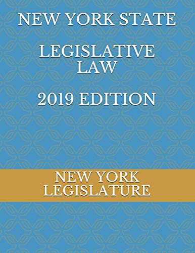 NEW YORK STATE LEGISLATIVE LAW 2019 EDITION