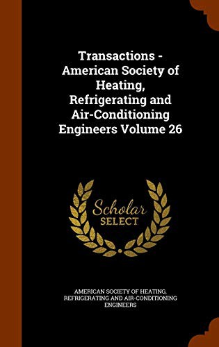 Transactions - American Society of Heating, Refrigerating and Air-Conditioning Engineers Volume 26