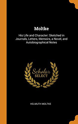 Moltke : His Life and Character