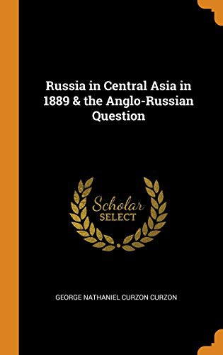Russia in Central Asia in 1889 & the Anglo-Russian Question
