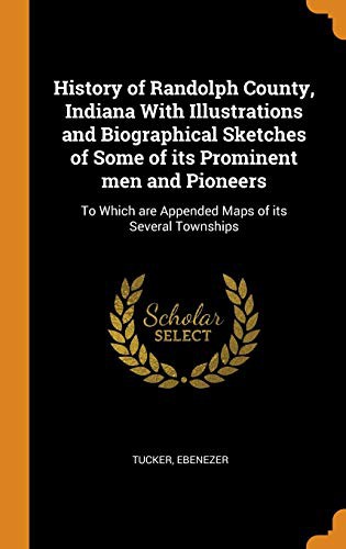 History of Randolph County, Indiana with illustrations and biographical sketches of some of its prominent men and pioneers