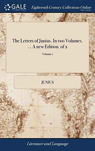 The Letters of Junius. in Two Volumes. ... a New Edition. of 2; Volume 1