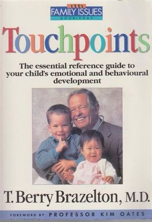 Touchpoints - the Essential Guide to Your Child's Emotional and Behavioural Development