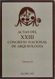Actas del XXIII Congreso Nacional de Arqueología, Elche, 1995