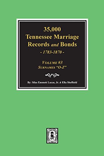 35,000 Tennessee Marriage Records and Bonds 1783-1870, "O-Z".