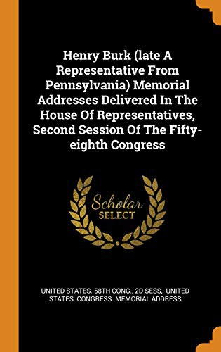 Henry Burk  Memorial Addresses Delivered In The House Of Representatives, Second Session Of The Fifty-eighth Congress