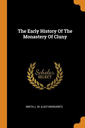 The Early History of the Monastery of Cluny