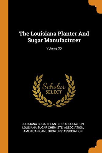 The Louisiana Planter and Sugar Manufacturer; Volume 30