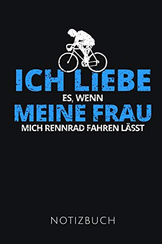ICH LIEBE ES, WENN MEINE FRAU MICH RENNRAD FAHREN LÄSST NOTIZBUCH
