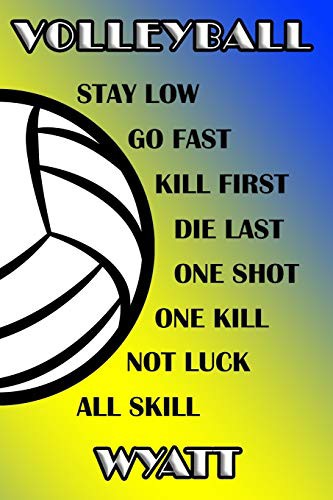Volleyball Stay Low Go Fast Kill First Die Last One Shot One Kill Not Luck All Skill Wyatt