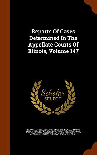 Reports Of Cases Determined In The Appellate Courts Of Illinois, Volume 147