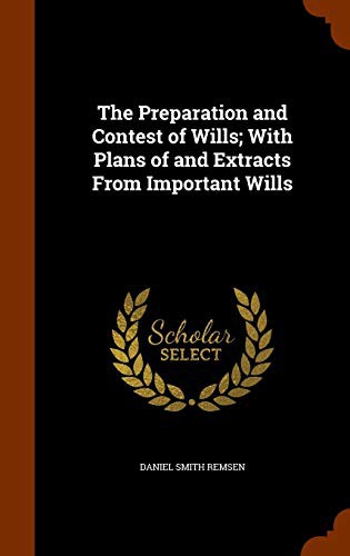 The Preparation and Contest of Wills; With Plans of and Extracts From Important Wills