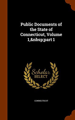 Public Documents of the State of Connecticut, Volume 1, part 1