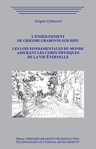 L’enseignement de Grigori Grabovoi sur Dieu. Les Lois fondamentales du Monde assurant les Corps Physiques de la Vie Éternelle.