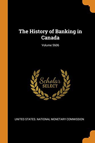 The History of Banking in Canada; Volume 5606