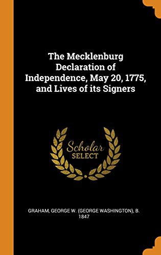 The Mecklenburg Declaration of Independence, May 20, 1775, and Lives of its Signers