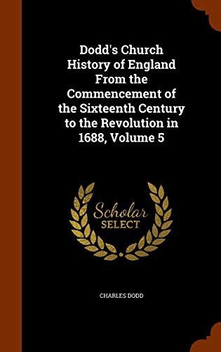 Dodd's Church History of England From the Commencement of the Sixteenth Century to the Revolution in 1688, Volume 5