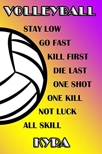 Volleyball Stay Low Go Fast Kill First Die Last One Shot One Kill Not Luck All Skill Kyra