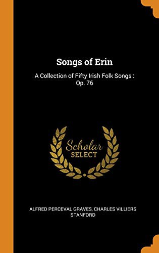 Songs of Erin : A Collection of Fifty Irish Folk Songs