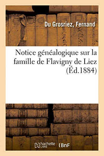 Notice généalogique sur la famille de Flavigny de Liez