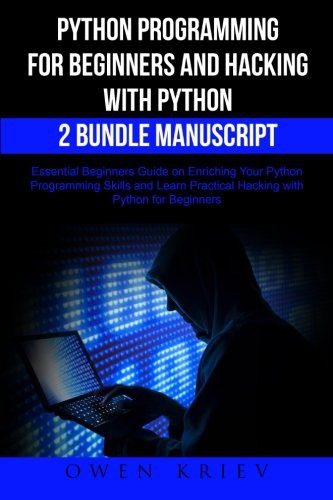 Python Programming for Beginners and Hacking with Python 2 Bundle Manuscript