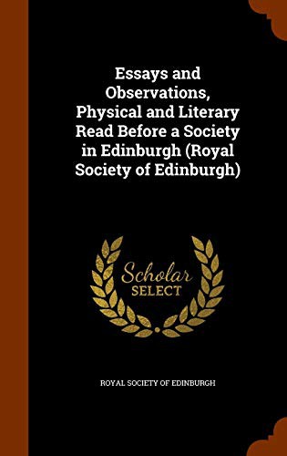 Essays and Observations, Physical and Literary Read Before a Society in Edinburgh