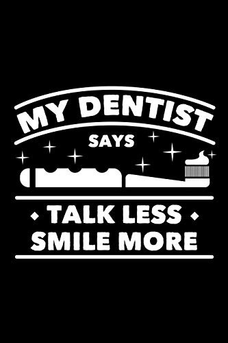 My Dentist Says Talk Less Smile More