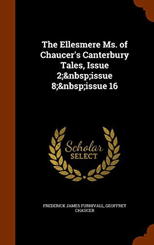The Ellesmere Ms. of Chaucer's Canterbury Tales, Issue 2; issue 8; issue 16