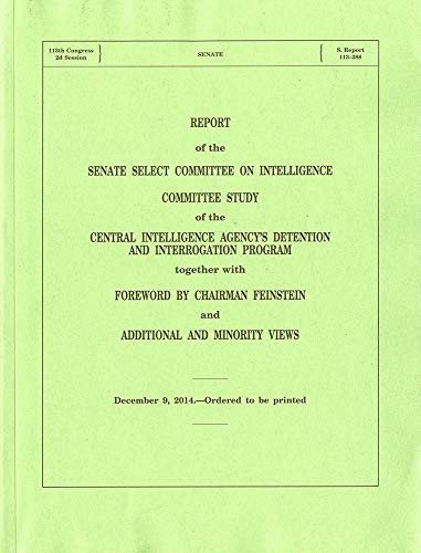 Report of the Senate Select Committee on Intelligence Committee Study of the Central Intelligence Agency's Detention and Interrogation Program