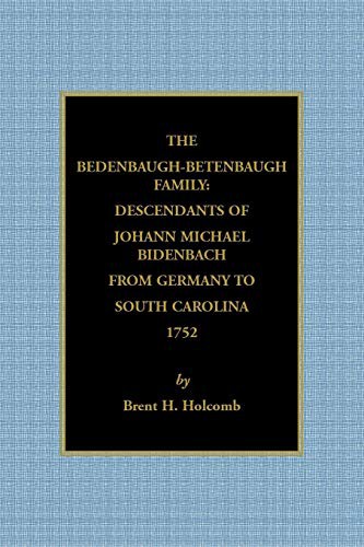 The Bedenbaugh-Betenbaugh Family : Descendants of Johann Michael Bidenbach from Germany to South Carolina, 1752