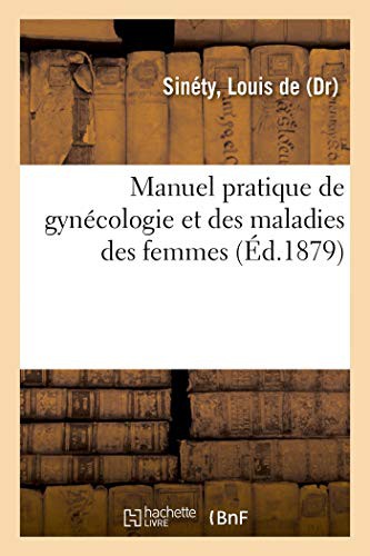 Manuel pratique de gynécologie et des maladies des femmes