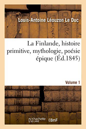 La Finlande, histoire primitive, mythologie, poésie épique