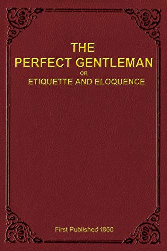 The Perfect Gentleman or Etiquette and Eloquence
