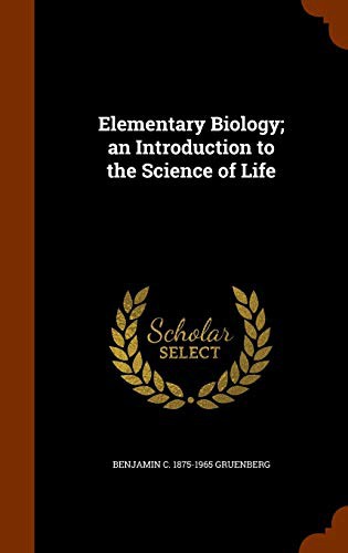 Elementary Biology; an Introduction to the Science of Life