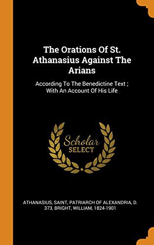 The Orations Of St. Athanasius Against The Arians