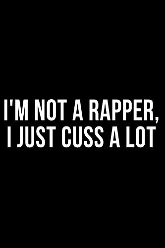 I'm Not A Rapper I Just Cuss A Lot