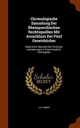 Chronologische Sammlung Der Rheinpreußischen Rechtsquellen Mit Ausschluss Der Fünf Gesetzbücher