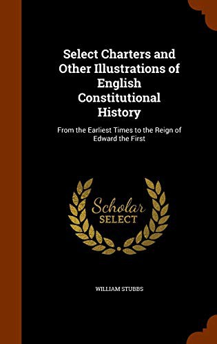 Select Charters and Other Illustrations of English Constitutional History