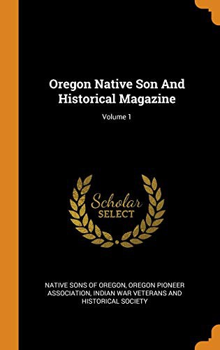 Oregon Native Son and Historical Magazine; Volume 1