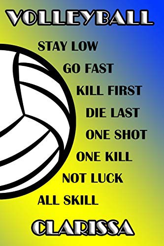 Volleyball Stay Low Go Fast Kill First Die Last One Shot One Kill Not Luck All Skill Clarissa