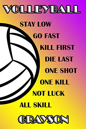 Volleyball Stay Low Go Fast Kill First Die Last One Shot One Kill Not Luck All Skill Grayson