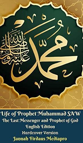 Life of Prophet Muhammad SAW The Last Messenger and Prophet of God English Edition Hardcover Version