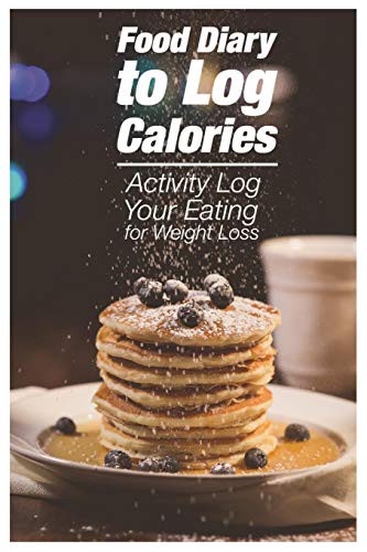 Food Diary to Log Calories : 30 Days To Activity Log Your Eating for Weight Loss. For 30 days to make your new shape