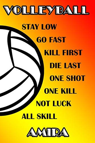 Volleyball Stay Low Go Fast Kill First Die Last One Shot One Kill No Luck All Skill Amira