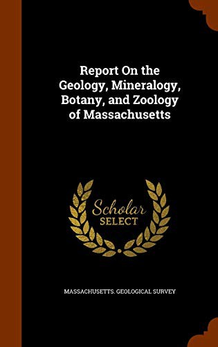 Report On the Geology, Mineralogy, Botany, and Zoology of Massachusetts