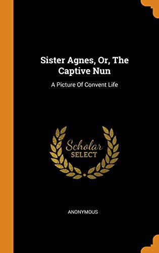 Sister Agnes, Or, the Captive Nun