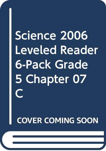 SCIENCE 2006 LEVELED READER 6-PACK GRADE 5 CHAPTER 07 C