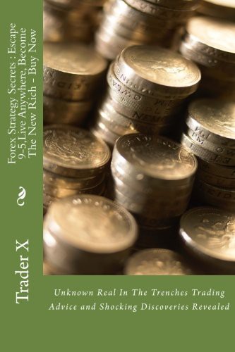 Forex Strategy Secrets : Escape 9-5,Live Anywhere, Become The New Rich - Buy Now