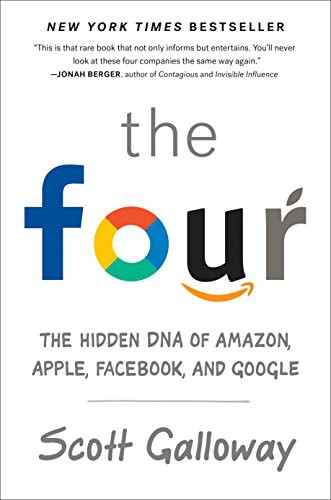 THE FOUR* THE HIDDEN DNA OF AMAZON, APPLE, FACEBOOK, AND GOOGLE